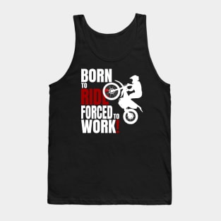 Born to ride, forced to work. Tank Top